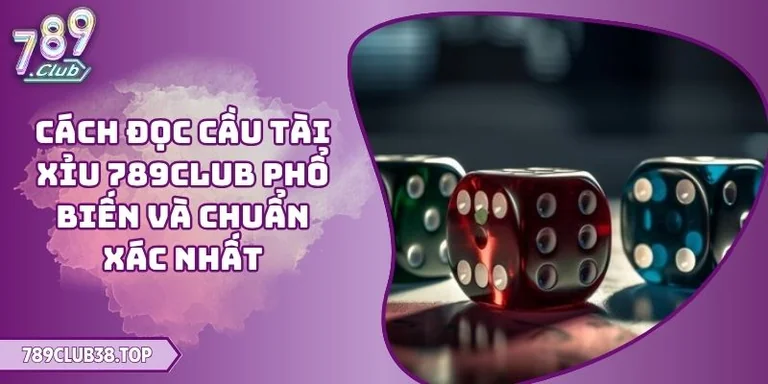 Cách đọc cầu Tài Xỉu 789CLUB
